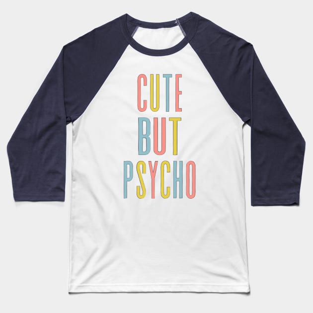 Cute But Psycho - Humorous Typography Design Baseball T-Shirt by DankFutura